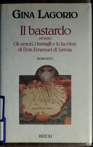 Copertina di Il bastardo, ovvero, Gli amori, i travagli e le lacrime di Don Emanuel di Savoia