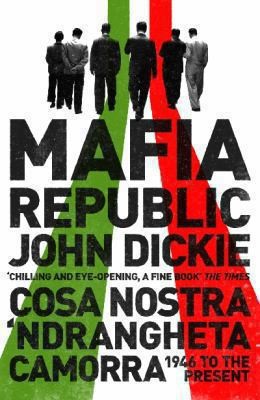 Copertina di Mafia Republic Italys Criminal Curse Cosa Nostra Ndrangheta And Camorra From 1946 To The Present