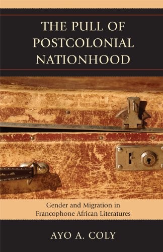 Copertina di The Pull of Postcolonial Nationhood: Gender and Migration in Francophone African Literatures