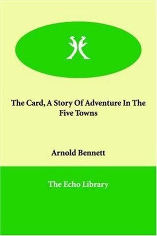 Copertina di The Card, A Story Of Adventure In The Five Towns