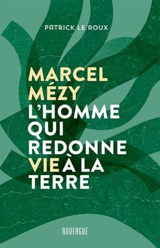 Copertina di Marcel Mézy, l'homme qui redonne vie à la terre