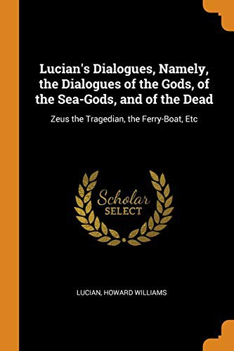 Copertina di Lucian's Dialogues, Namely, the Dialogues of the Gods, of the Sea-Gods, and of the Dead