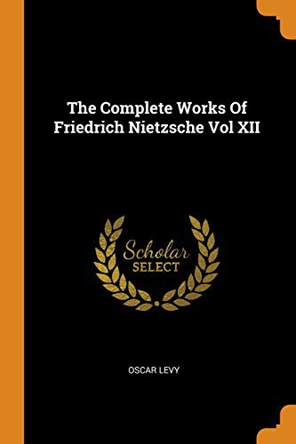 Copertina di The Complete Works of Friedrich Nietzsche Vol XII