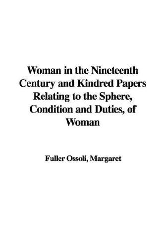 Copertina di Woman In The Nineteenth Century And Kindred Papers Relating To The Sphere, Condition And Duties, Of Woman