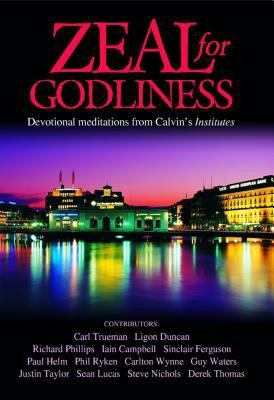 Copertina di Zeal For Godliness Devotional Meditations On Calvins Institutes