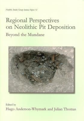 Copertina di Regional Perspectives On Neolithic Pit Deposition Beyond The Mundane