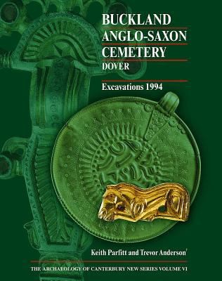 Copertina di Buckland AngloSaxon Cemetery Dover Excavations 1994
Archaeology of Canterbury