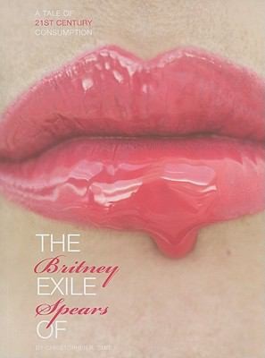 Copertina di The Exile Of Britney Spears A Tale Of 21st Century Consumption