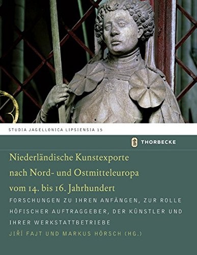 Copertina di Niederlandische Kunstexporte Nach Nord- Und Ostmitteleuropa Vom 14. Bis 16. Jahrhundert: Forschungen Zu Ihren Anfangen, Zur Rolle Hofischer ... Jagellonica Lipsiensia) (German Edition)