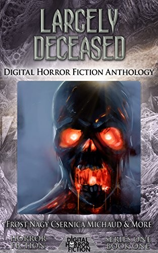 Copertina di Largely Deceased: Digital Horror Fiction Anthology (Digital Horror Fiction Short Stories Series One Book 1)