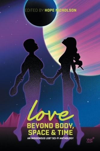 Copertina di Love Beyond Body, Space and Time: an Indigenous LGBT Sci-fi Anthology