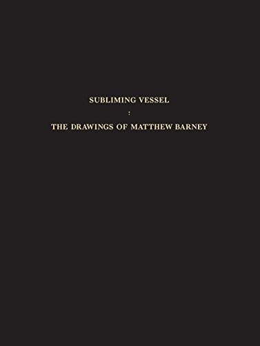 Copertina di Subliming Vessel: The Drawings of Matthew Barney