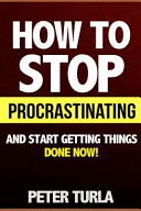 Copertina di How to Stop Procrastinating and Start Getting Things Done Now! (Procrastination, Procrastinate, Getting Things Done, Productivity, Effectiveness, Time Management, Smart Goals, Procrastination Book, Self Help Books)